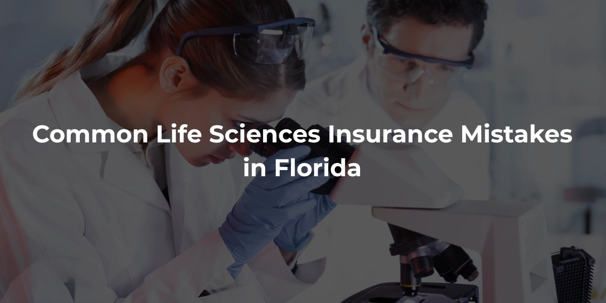 Common Life Sciences Insurance Mistakes in Florida