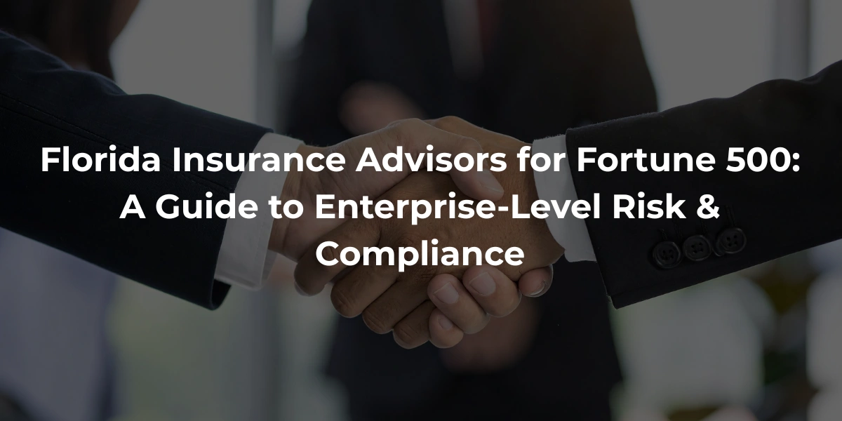 Florida Insurance Advisors for Fortune 500 Florida Insurance Advisors for Fortune 500