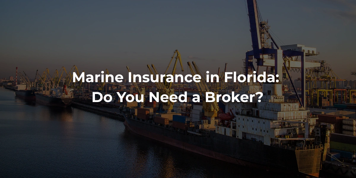 Marine Insurance in Florida: Do You Need a Broker Marine Insurance in Florida: Do You Need a Broker