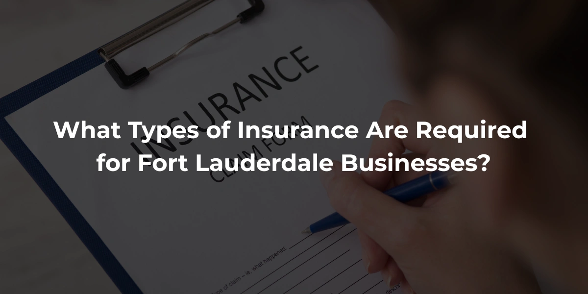 What Types of Insurance Are Required for Fort Lauderdale Businesses