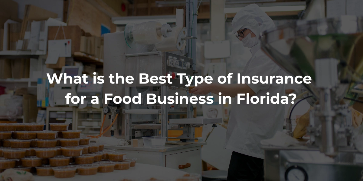 What is the Best Type of Insurance for a Food Business in Florida What is the Best Type of Insurance for a Food Business in Florida