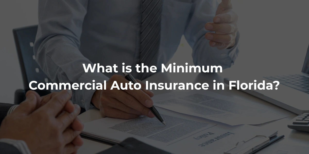 What is the Minimum Commercial Auto Insurance in Florida? What is the Minimum Commercial Auto Insurance in Florida?