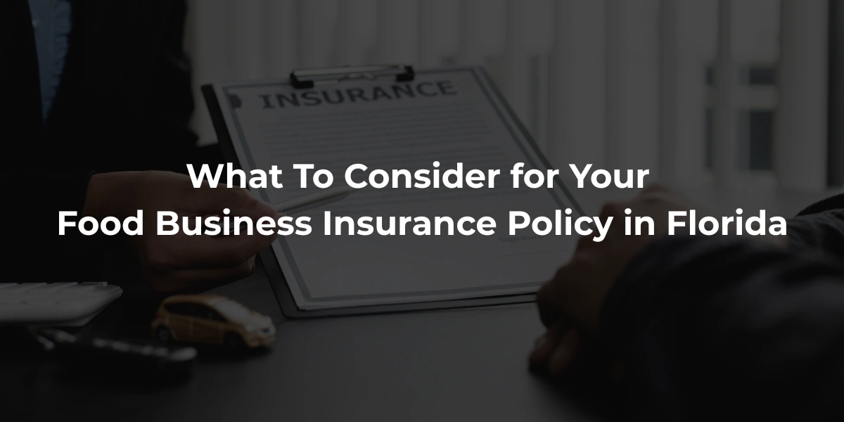What To Consider for Your Food Business Insurance Policy in Florida