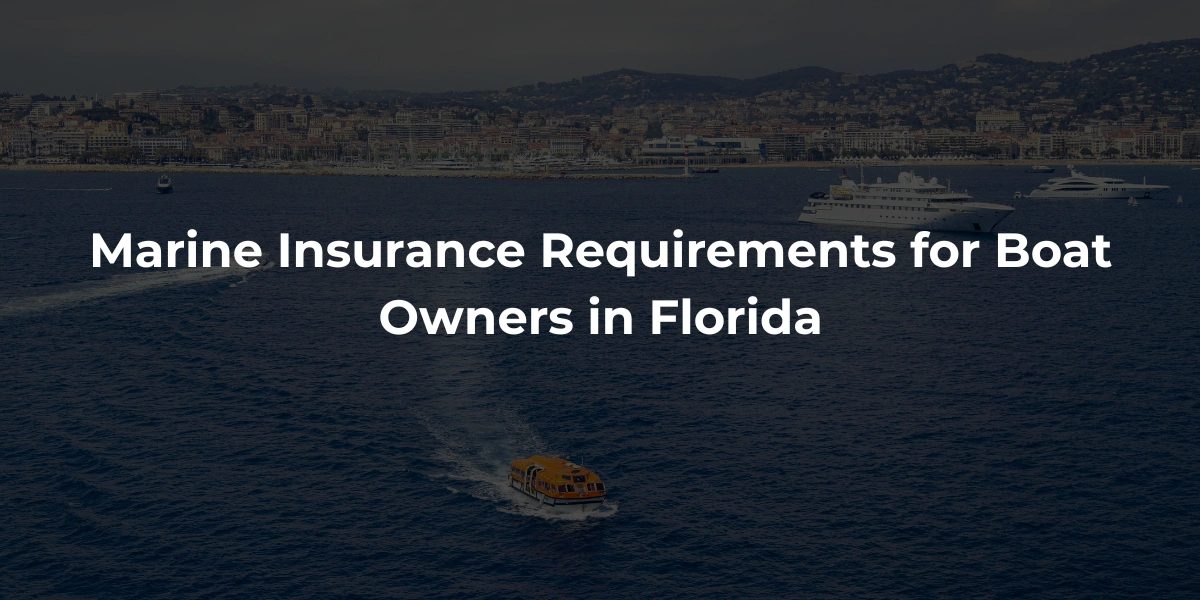 Marine Insurance Requirements for Boat Owners in Florida Marine Insurance Requirements for Boat Owners in Florida